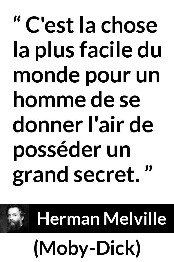 Citation de Herman Melville sur le secret tirée de Moby-Dick - C'est la chose la plus facile du monde pour un homme de se donner l'air de posséder un grand secret.