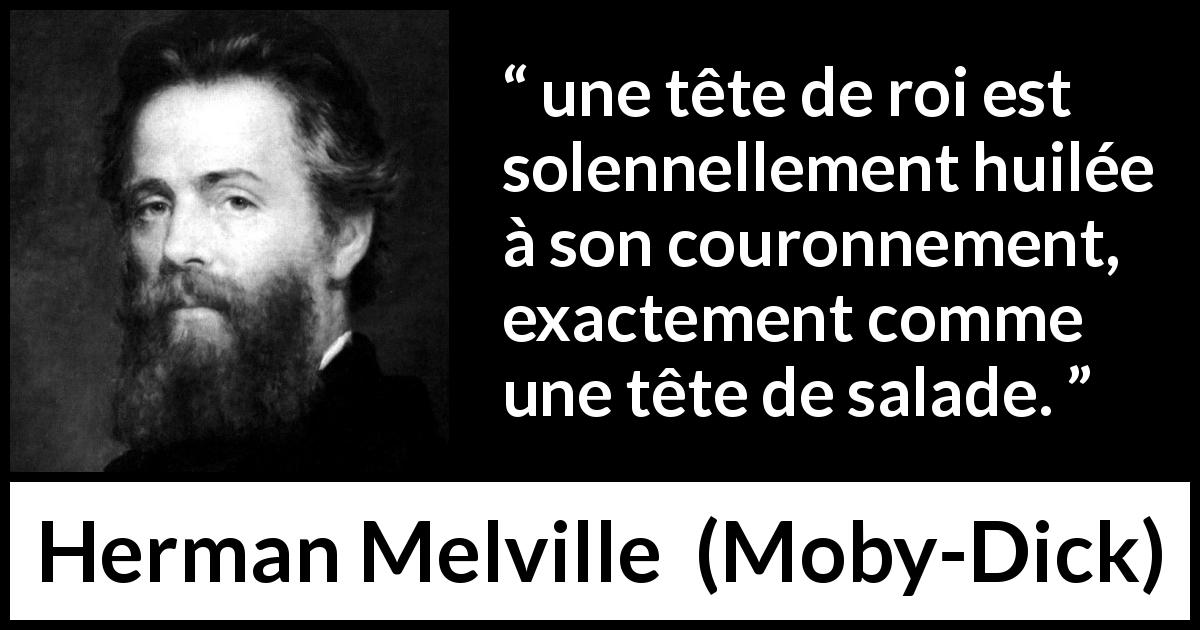 Citation de Herman Melville sur les statuts tirée de Moby-Dick - une tête de roi est solennellement huilée à son couronnement, exactement comme une tête de salade.