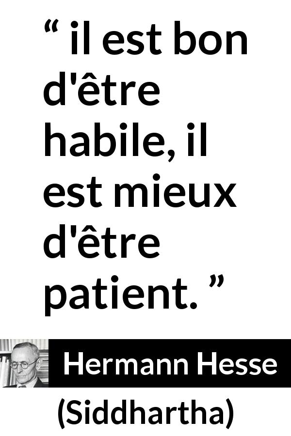 Citation de Hermann Hesse sur la patience tirée de Siddhartha - il est bon d'être habile, il est mieux d'être patient.