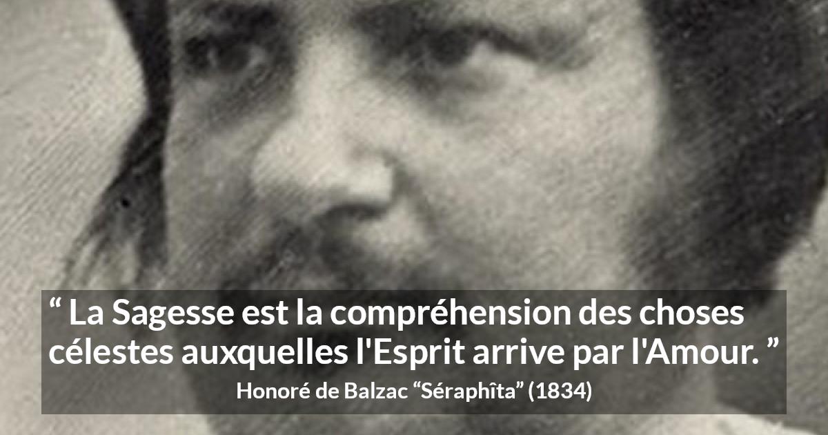Citation de Honoré de Balzac sur l'amour tirée de Séraphîta - La Sagesse est la compréhension des choses célestes auxquelles l'Esprit arrive par l'Amour.