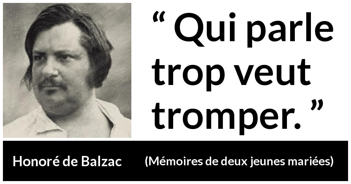 Citation de Honoré de Balzac sur la tromperie tirée de Mémoires de deux jeunes mariées - Qui parle trop veut tromper.