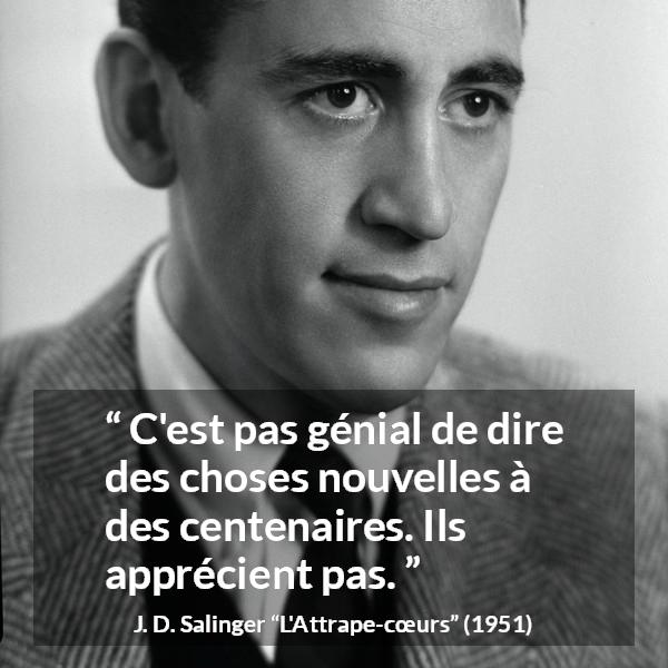 Citation de J. D. Salinger sur l'âge tirée de L'Attrape-cœurs - C'est pas génial de dire des choses nouvelles à des centenaires. Ils apprécient pas.