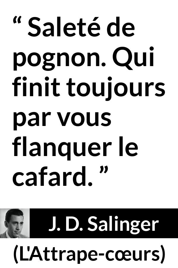 Citation de J. D. Salinger sur l'argent tirée de L'Attrape-cœurs - Saleté de pognon. Qui finit toujours par vous flanquer le cafard.