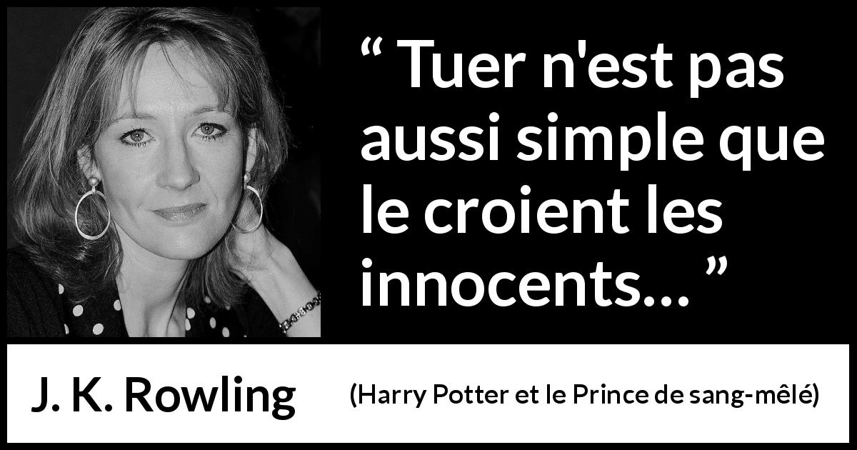 Citation de J. K. Rowling sur l'innocence tirée de Harry Potter et le Prince de sang-mêlé - Tuer n'est pas aussi simple que le croient les innocents…