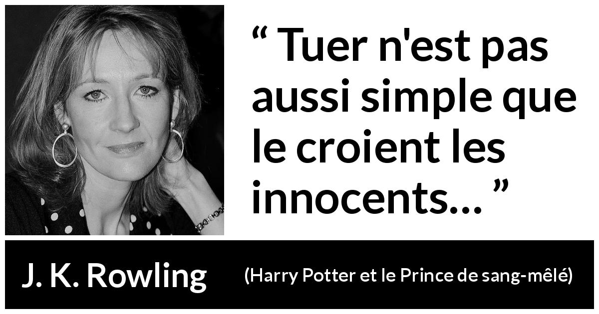 Citation de J. K. Rowling sur l'innocence tirée de Harry Potter et le Prince de sang-mêlé - Tuer n'est pas aussi simple que le croient les innocents…