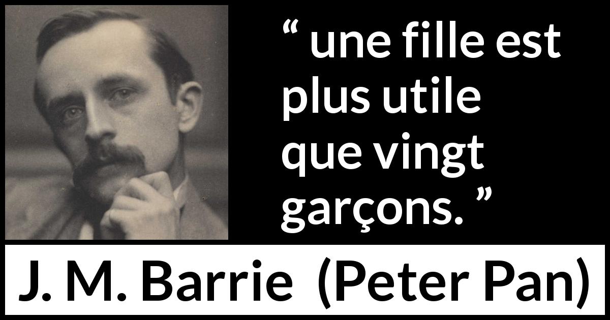 Citation de J. M. Barrie sur l'utilité tirée de Peter Pan - une fille est plus utile que vingt garçons.