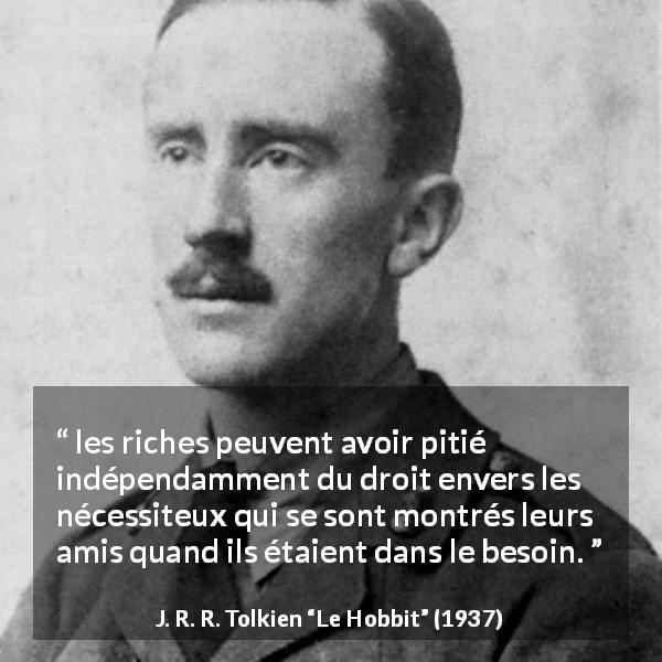 Citation de J. R. R. Tolkien sur la pitié tirée du Hobbit - les riches peuvent avoir pitié indépendamment du droit envers les nécessiteux qui se sont montrés leurs amis quand ils étaient dans le besoin.