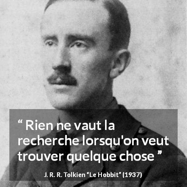 Citation de J. R. R. Tolkien sur la recherche tirée du Hobbit - Rien ne vaut la recherche lorsqu'on veut trouver quelque chose