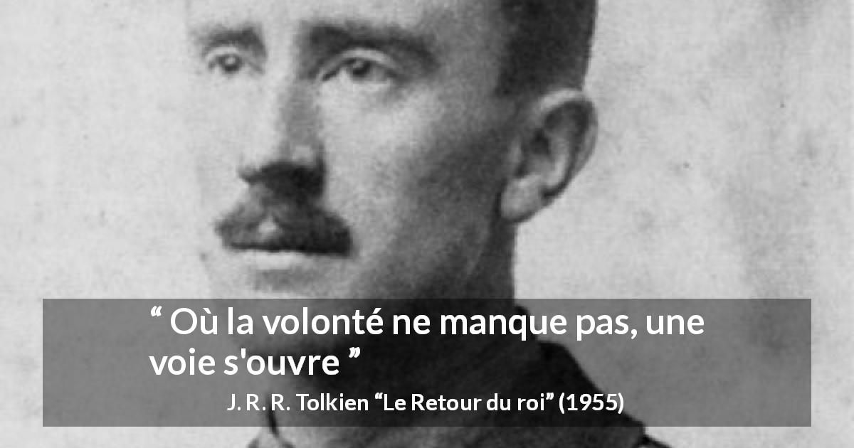 Citation de J. R. R. Tolkien sur la volonté tirée du Retour du roi - Où la volonté ne manque pas, une voie s'ouvre