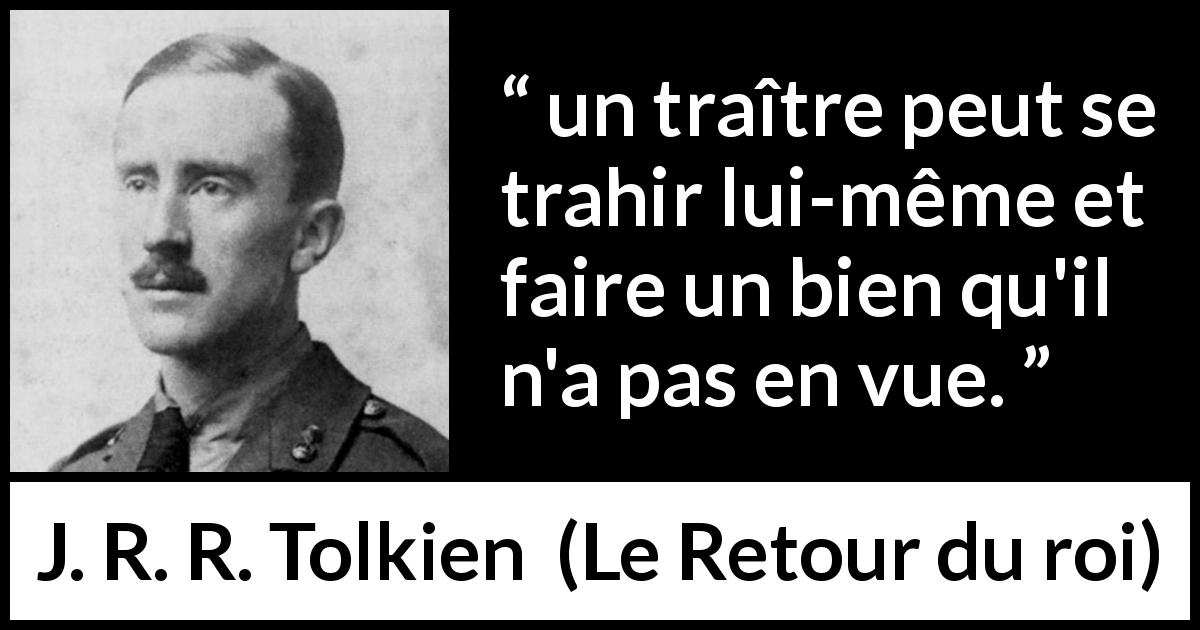 Citation de J. R. R. Tolkien sur le bien tirée du Retour du roi - un traître peut se trahir lui-même et faire un bien qu'il n'a pas en vue.