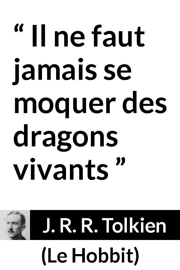 Citation de J. R. R. Tolkien sur le danger tirée du Hobbit - Il ne faut jamais se moquer des dragons vivants