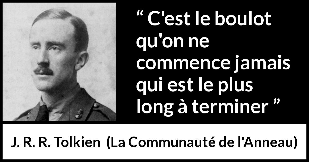 Citation de J. R. R. Tolkien sur le travail tirée de La Communauté de l'Anneau - C'est le boulot qu'on ne commence jamais qui est le plus long à terminer