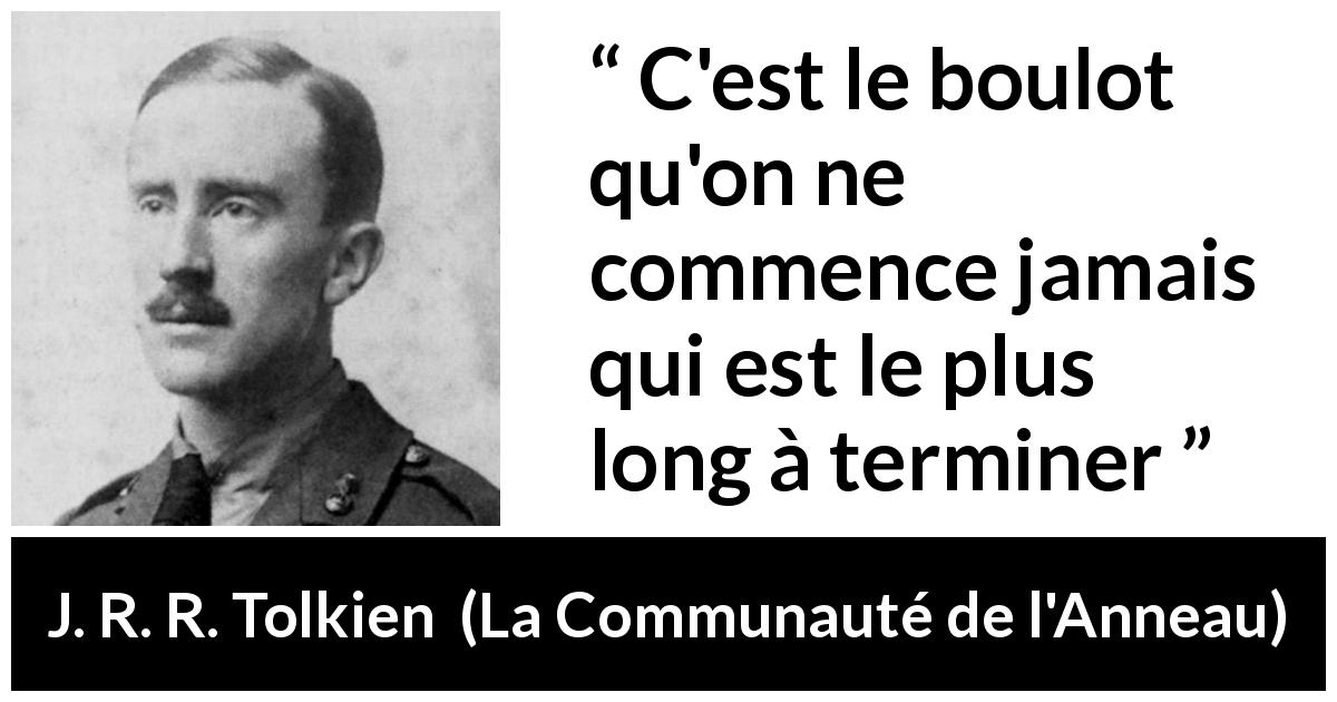 Citation de J. R. R. Tolkien sur le travail tirée de La Communauté de l'Anneau - C'est le boulot qu'on ne commence jamais qui est le plus long à terminer