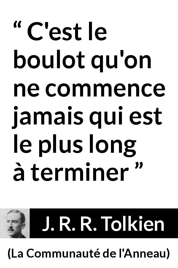 Citation de J. R. R. Tolkien sur le travail tirée de La Communauté de l'Anneau - C'est le boulot qu'on ne commence jamais qui est le plus long à terminer