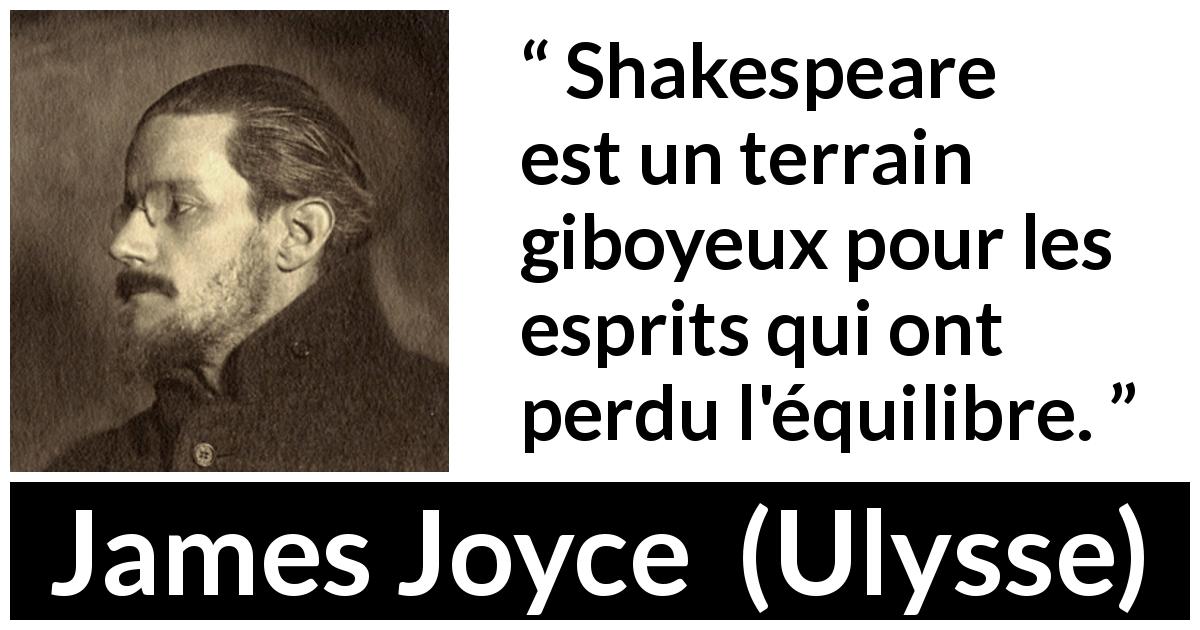 Citation de James Joyce sur l'esprit tirée d'Ulysse - Shakespeare est un terrain giboyeux pour les esprits qui ont perdu l'équilibre.
