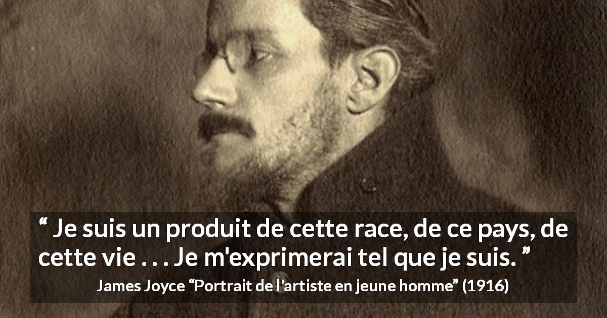 Citation de James Joyce sur l'expression tirée de Portrait de l'artiste en jeune homme - Je suis un produit de cette race, de ce pays, de cette vie . . . Je m'exprimerai tel que je suis.