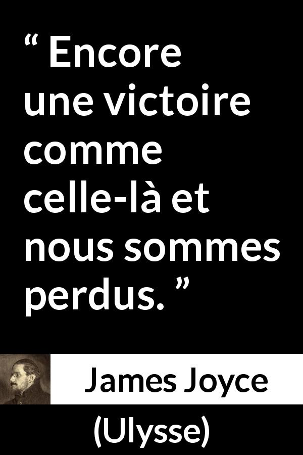 Citation de James Joyce sur la défaite tirée d'Ulysse - Encore une victoire comme celle-là et nous sommes perdus.