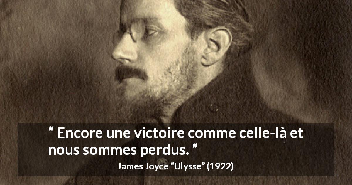 Citation de James Joyce sur la défaite tirée d'Ulysse - Encore une victoire comme celle-là et nous sommes perdus.