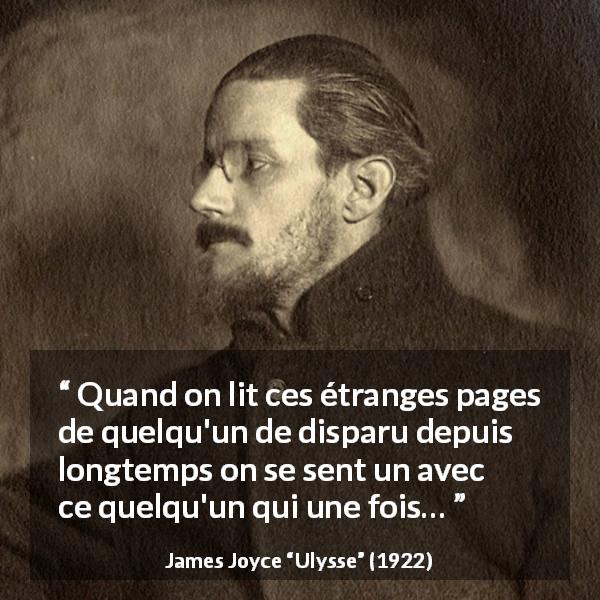 Citation de James Joyce sur la lecture tirée d'Ulysse - Quand on lit ces étranges pages de quelqu'un de disparu depuis longtemps on se sent un avec ce quelqu'un qui une fois…