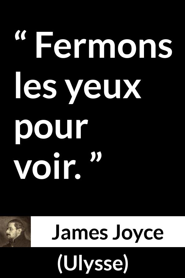 Citation de James Joyce sur la vision tirée d'Ulysse - Fermons les yeux pour voir.
