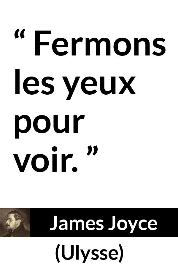 Citation de James Joyce sur la vision tirée d'Ulysse - Fermons les yeux pour voir.
