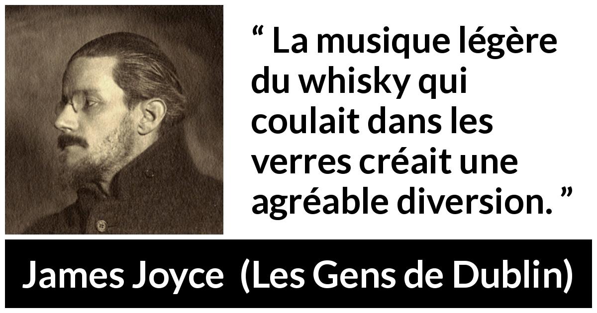Citation de James Joyce sur le plaisir tirée des Gens de Dublin - La musique légère du whisky qui coulait dans les verres créait une agréable diversion.
