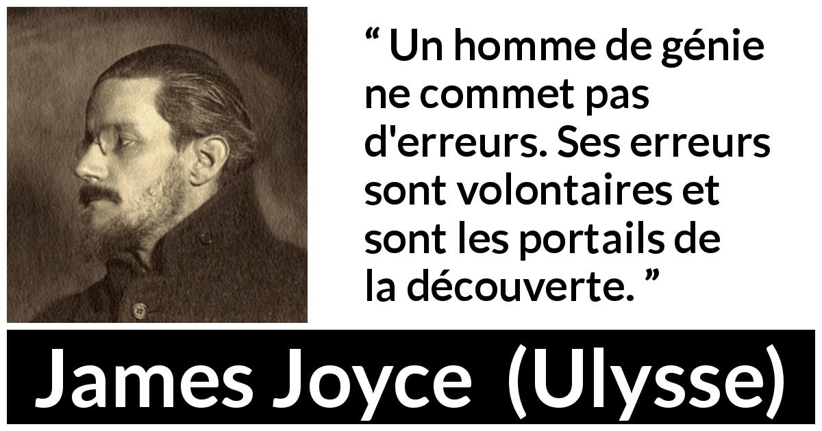Citation de James Joyce sur les erreurs tirée d'Ulysse - Un homme de génie ne commet pas d'erreurs. Ses erreurs sont volontaires et sont les portails de la découverte.
