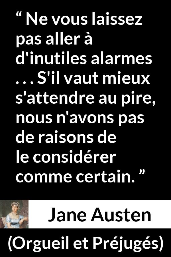 Citation de Jane Austen sur alerte tirée d'Orgueil et Préjugés - Ne vous laissez pas aller à d'inutiles alarmes . . . S'il vaut mieux s'attendre au pire, nous n'avons pas de raisons de le considérer comme certain.