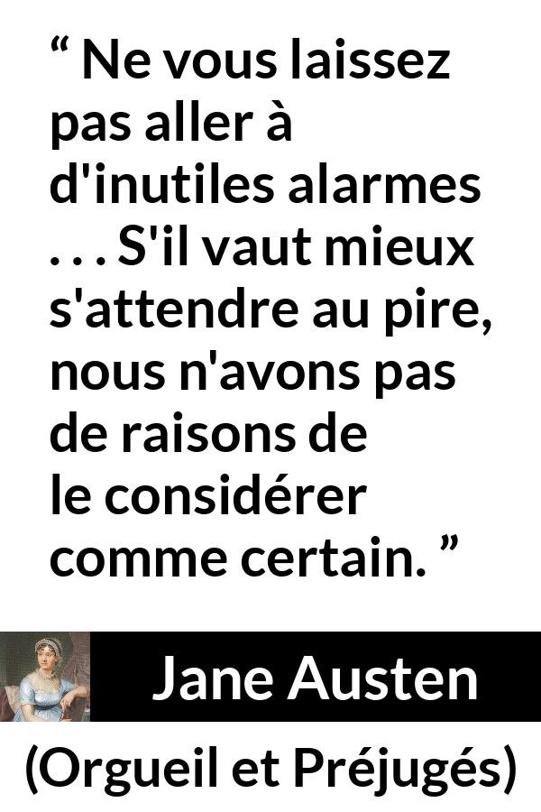Citation de Jane Austen sur alerte tirée d'Orgueil et Préjugés - Ne vous laissez pas aller à d'inutiles alarmes . . . S'il vaut mieux s'attendre au pire, nous n'avons pas de raisons de le considérer comme certain.