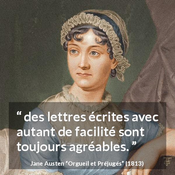 Citation de Jane Austen sur l'écriture tirée d'Orgueil et Préjugés - des lettres écrites avec autant de facilité sont toujours agréables.