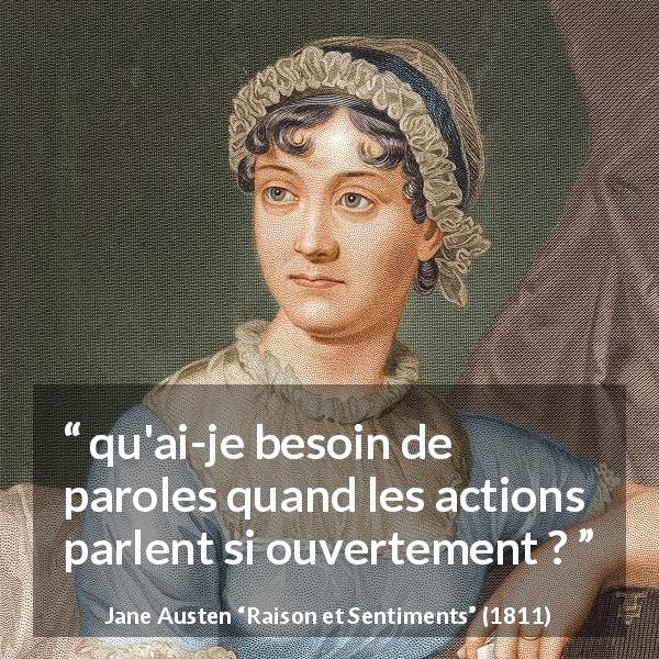 Citation de Jane Austen sur l'action tirée de Raison et Sentiments - qu'ai-je besoin de paroles quand les actions parlent si ouvertement ?