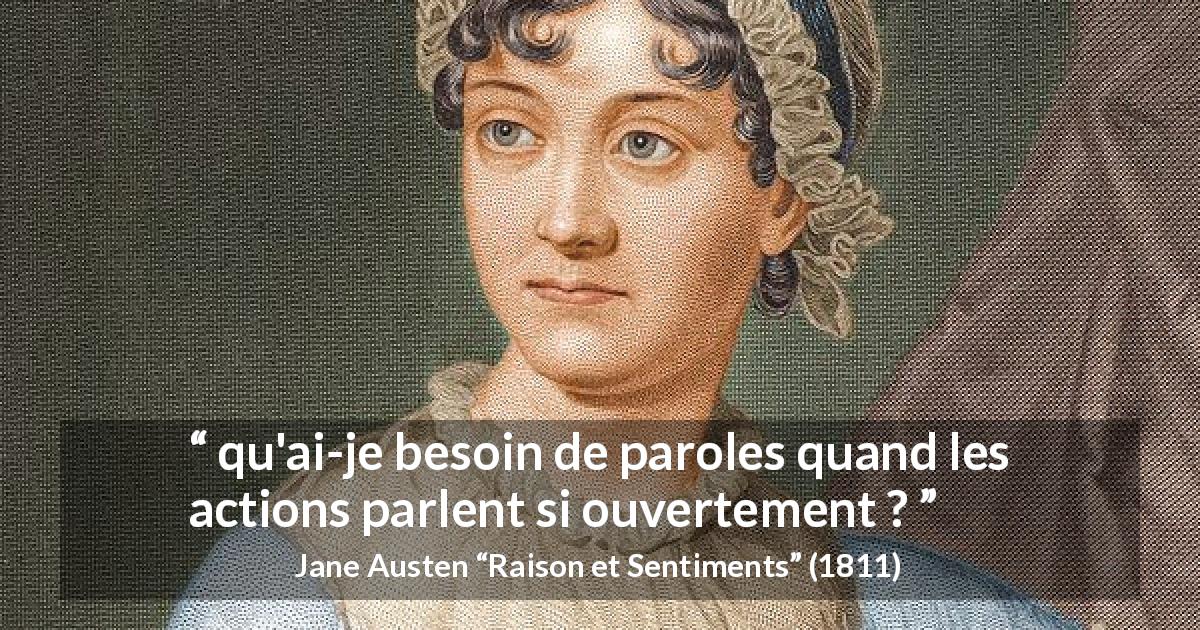 Citation de Jane Austen sur l'action tirée de Raison et Sentiments - qu'ai-je besoin de paroles quand les actions parlent si ouvertement ?