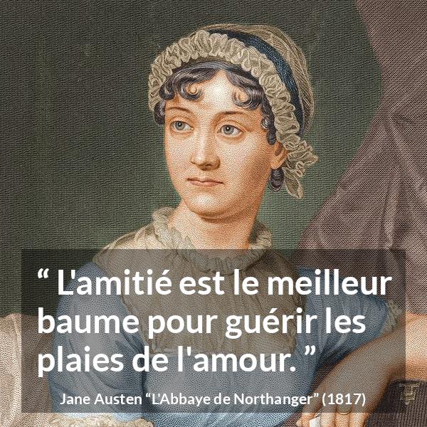 Citation de Jane Austen sur l'amour tirée de L'Abbaye de Northanger - L'amitié est le meilleur baume pour guérir les plaies de l'amour.