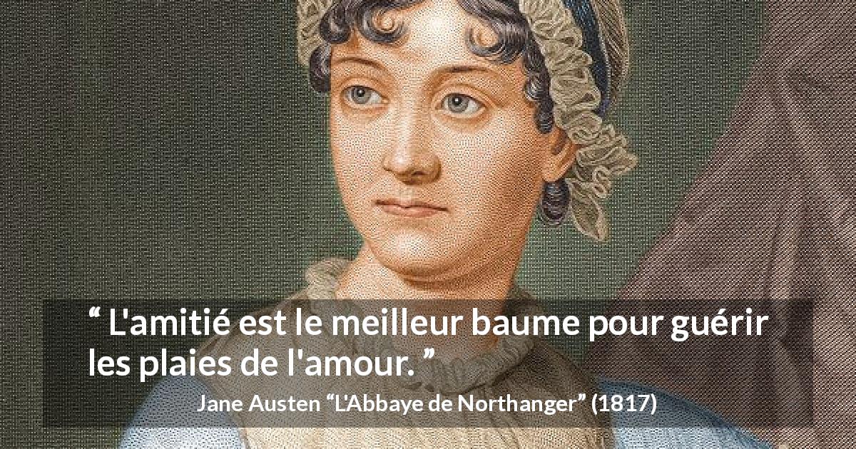 Citation de Jane Austen sur l'amour tirée de L'Abbaye de Northanger - L'amitié est le meilleur baume pour guérir les plaies de l'amour.