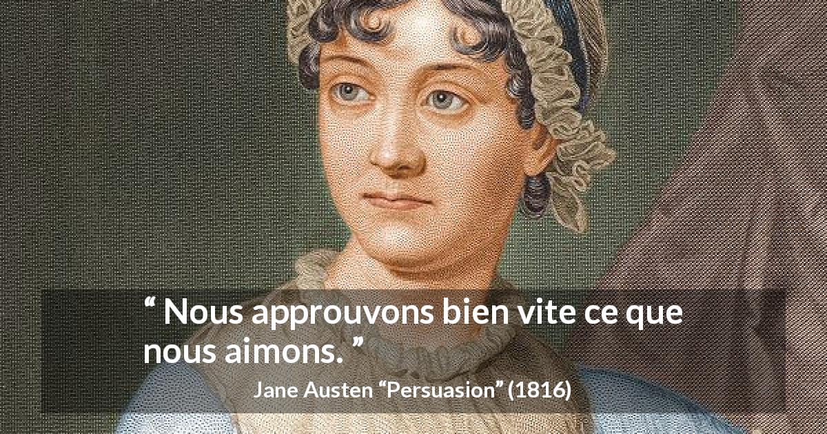 Citation de Jane Austen sur l'approbation tirée de Persuasion - Nous approuvons bien vite ce que nous aimons.