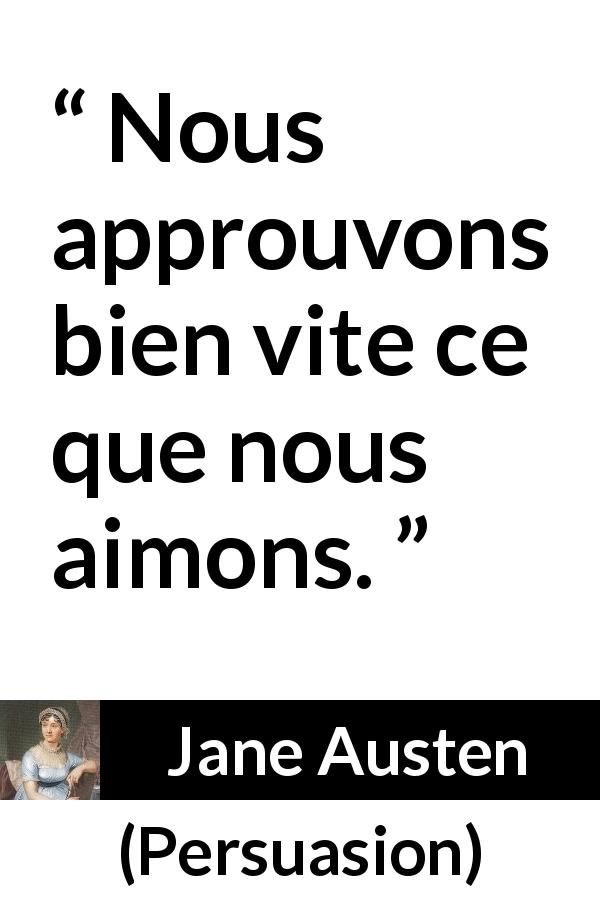Citation de Jane Austen sur l'approbation tirée de Persuasion - Nous approuvons bien vite ce que nous aimons.