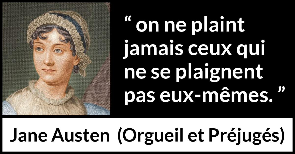 Citation de Jane Austen sur l'empathie tirée d'Orgueil et Préjugés - on ne plaint jamais ceux qui ne se plaignent pas eux-mêmes.