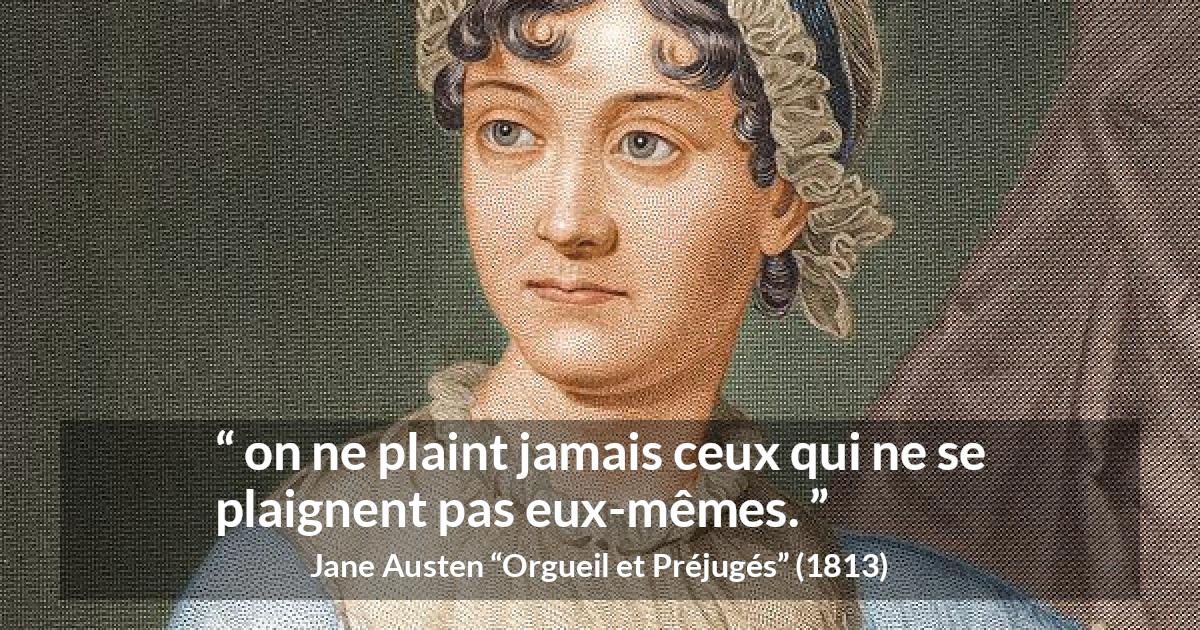 Citation de Jane Austen sur l'empathie tirée d'Orgueil et Préjugés - on ne plaint jamais ceux qui ne se plaignent pas eux-mêmes.