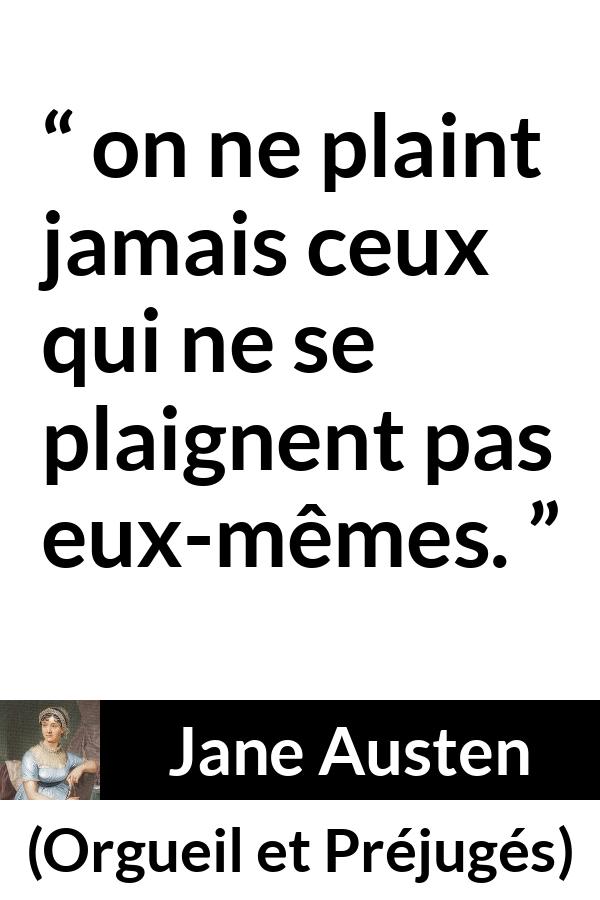 Citation de Jane Austen sur l'empathie tirée d'Orgueil et Préjugés - on ne plaint jamais ceux qui ne se plaignent pas eux-mêmes.