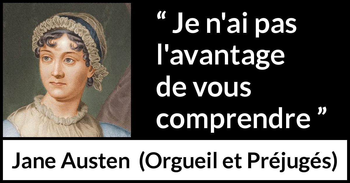 Citation de Jane Austen sur la compréhension tirée d'Orgueil et Préjugés - Je n'ai pas l'avantage de vous comprendre