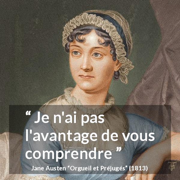 Citation de Jane Austen sur la compréhension tirée d'Orgueil et Préjugés - Je n'ai pas l'avantage de vous comprendre