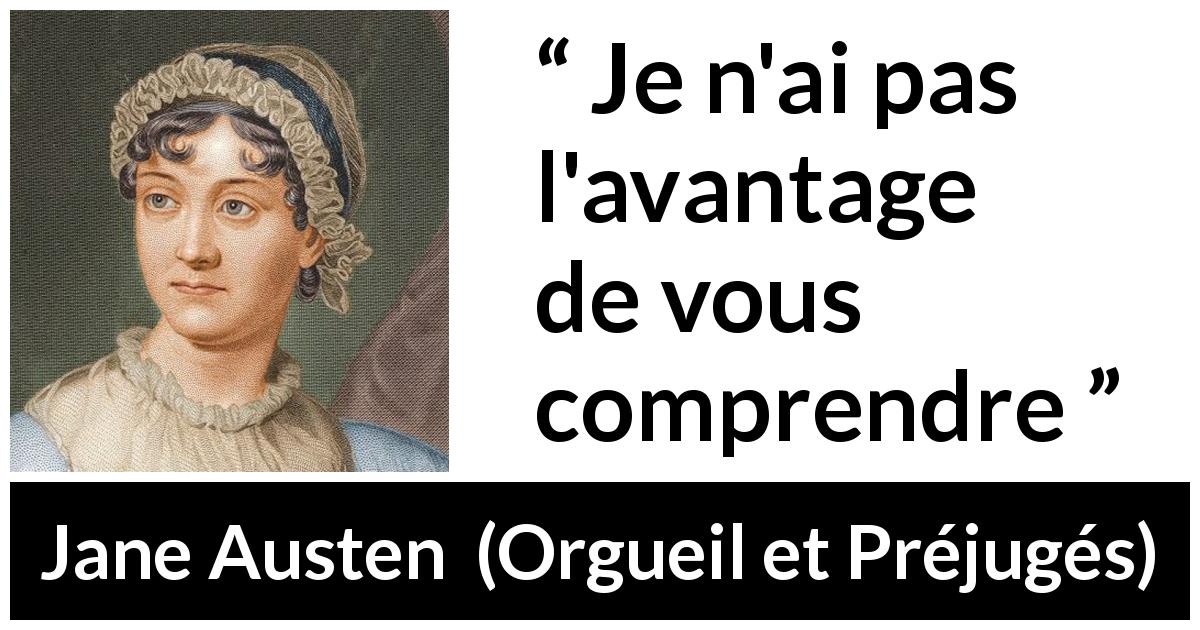 Citation de Jane Austen sur la compréhension tirée d'Orgueil et Préjugés - Je n'ai pas l'avantage de vous comprendre