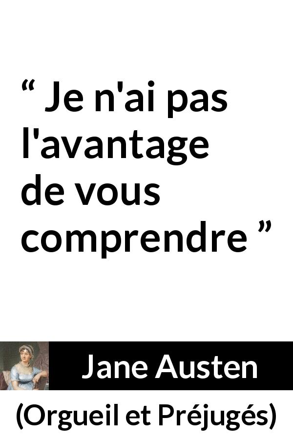 Citation de Jane Austen sur la compréhension tirée d'Orgueil et Préjugés - Je n'ai pas l'avantage de vous comprendre