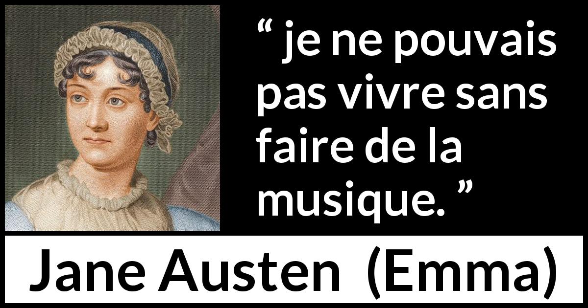 Citation de Jane Austen sur la musique tirée d'Emma - je ne pouvais pas vivre sans faire de la musique.