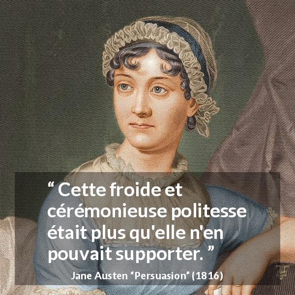 Citation de Jane Austen sur la politesse tirée de Persuasion - Cette froide et cérémonieuse politesse était plus qu'elle n'en pouvait supporter.