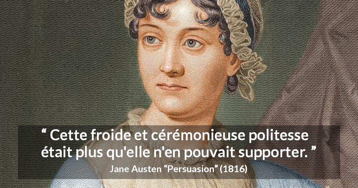 Citation de Jane Austen sur la politesse tirée de Persuasion - Cette froide et cérémonieuse politesse était plus qu'elle n'en pouvait supporter.