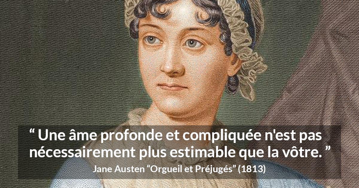 Citation de Jane Austen sur la profondeur tirée d'Orgueil et Préjugés - Une âme profonde et compliquée n'est pas nécessairement plus estimable que la vôtre.