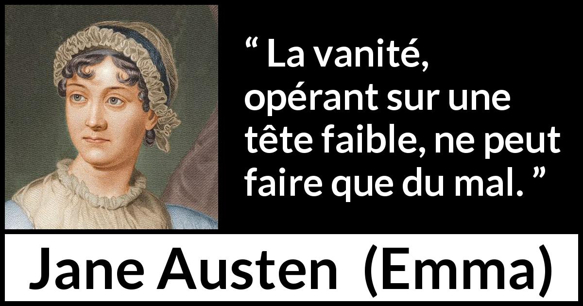 Citation de Jane Austen sur la vanité tirée d'Emma - La vanité, opérant sur une tête faible, ne peut faire que du mal.