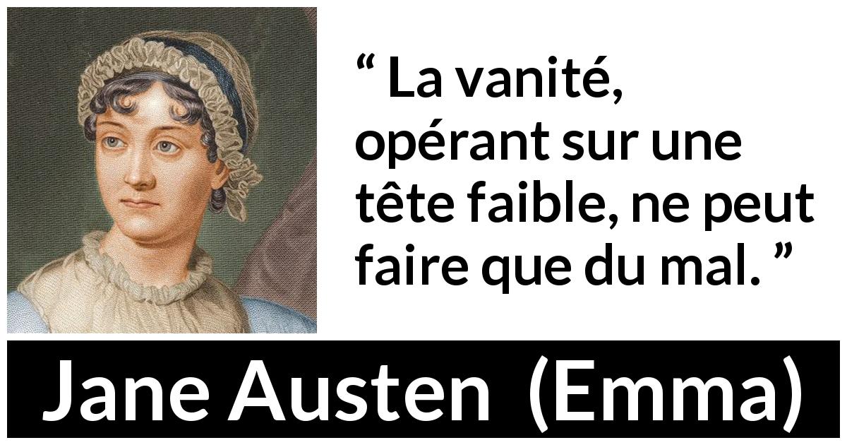 Citation de Jane Austen sur la vanité tirée d'Emma - La vanité, opérant sur une tête faible, ne peut faire que du mal.