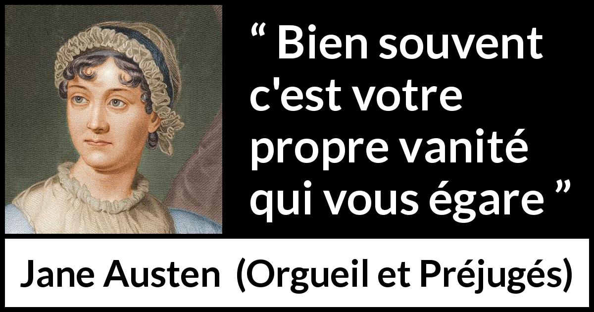 Citation de Jane Austen sur la vanité tirée d'Orgueil et Préjugés - Bien souvent c'est votre propre vanité qui vous égare